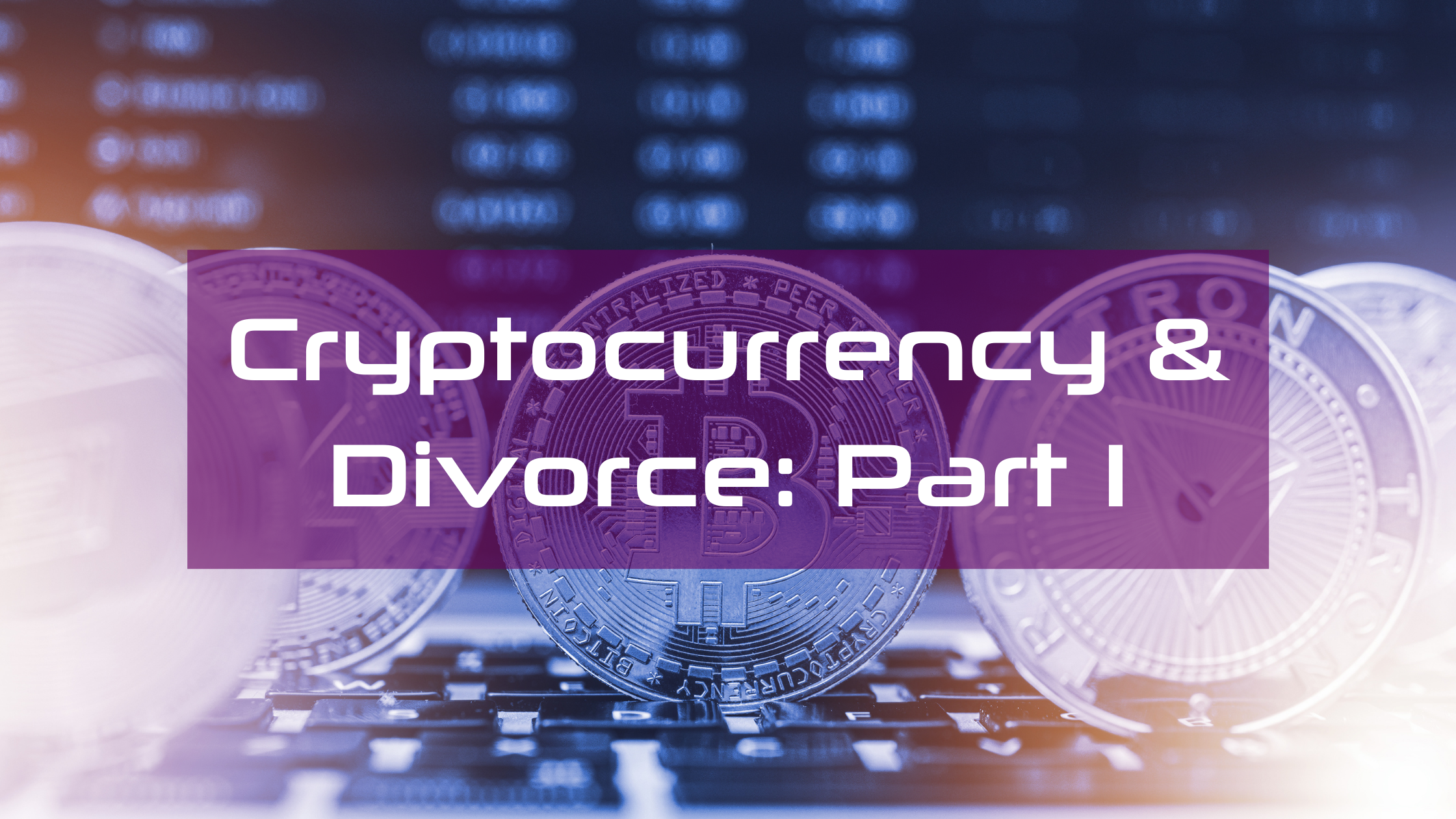 How is Cryptocurrency Divided in Divorce? - Masters Law Group
